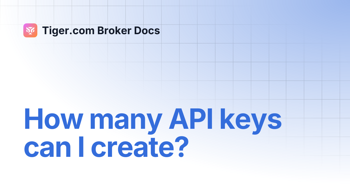 How many API keys can I create? | English | Tiger.com Broker Docs